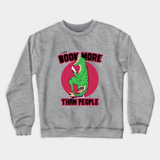 I like book more than people Crewneck Sweatshirt